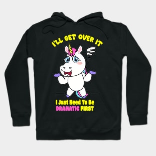 I'll get over it.I Just Need To Be Dramatic First. Lazy Unicorn Hoodie